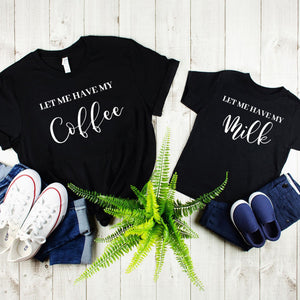 Matching Gift For Dad And Son,Let Me Have My Coffee & Let Me Have My Milk Tee,Daddy And Son Matching Shirts,Daddy And Me, Dad And Son Shirts - MamaBuzz Creations